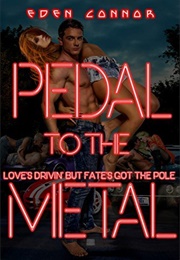 Pedal to the Metal (Eden Connor)
