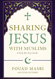 Sharing Jesus With Muslims: A Step-By-Step Guide (Fouad Adel Masri, Stan Guthrie)