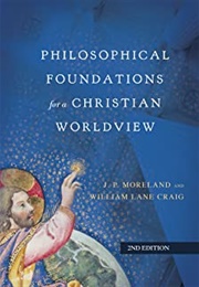 Philosophical Foundations for a Christian Worldview (J.P. Moreland and William Lane Craig)