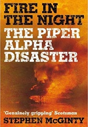 Fire in the Night: The Piper Alpha Disaster (Stephen McGinty)