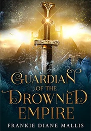 Guardian of the Drowned Empire (Frankie Diane Mallis)