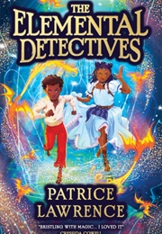 The Elemental Detectives (Patrice Lawrence)