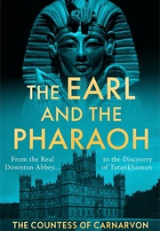The Earl and the Pharaoh (The Countess of Carnarvon)