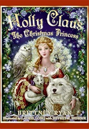 Holly Claus the Christmas Princess (Brittney Ryan)