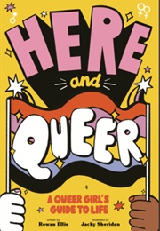 Here and Queer:A Queer Girl&#39;s Guide to Life (Rowan Ellis)