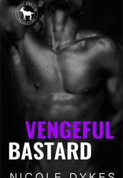 Vengeful Bastard (Nicole Dykes)