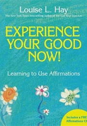 Experience Your Good Now! (Louise L. Hay)