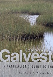 Exploring Galveston: A Naturalist's Guide to the Island (Steve K. Alexander)