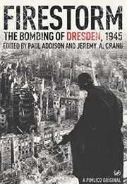 Firestorm: The Bombing of Dresden, 1945 (Paul Addison)