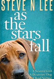 As the Stars Fall: A Heartwarming Dog Novel (Steven N. Lee)