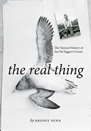 The Real Thing: The Natural History of Ian McTaggart Cowan (Briony Penn)