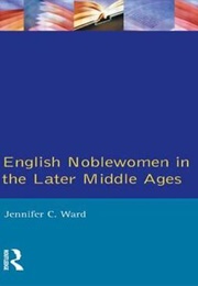 English Noblewomen in the Later Middle Ages (Jennifer C Ward)