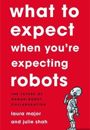 What to Expect When You're Expecting Robots (Laura Major & Julie Shah)