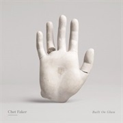 Built on Glass - Chet Faker