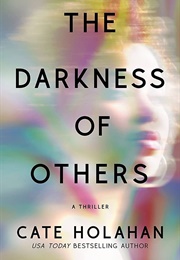 The Darkness of Others (Cate Holahan)