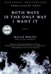 Both Ways Is the Only Way I Want It (Maile Meloy)