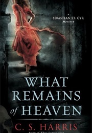 What Remains of Heaven (C.S. Harris)