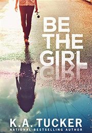 Be the Girl (K.A. Tucker)