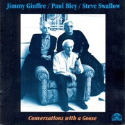 Giuffre, Bley, Swallow--Conversations With a Goose