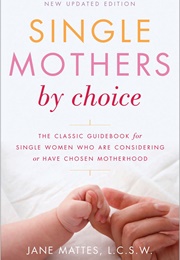 Single Mothers by Choice (Jane Mattes)