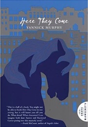 Here They Come (Yannick Murphy)