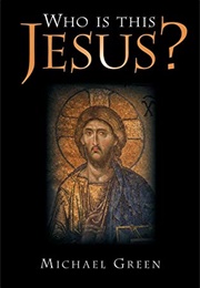 Who Is This Jesus? (Michael Green)