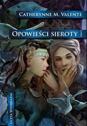 The Orphan's Tales. on the Cities of Coin and Spices (Catheryne M. Valente)