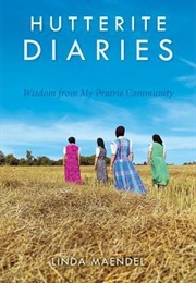 Hutterite Diaries: Wisdom From My Prairie Community (Linda Maendel)
