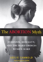 The Abortion Myth: Feminism, Morality, and the Hard Choices Women Make (Leslie Cannold and Rene Denfeld)