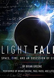 Light Falls: Space, Time, and an Obsession of Einstein (Brian Greene)