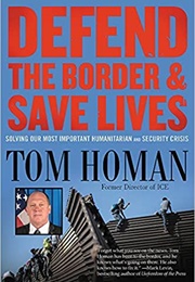 Defend the Border and Save Lives (Tom Homan)