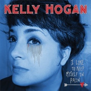 Kelly Hogan - I Like to Keep Myself in Pain