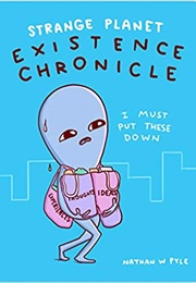 Strange Planet: Existence Chronicle (Nathan W. Pyle)