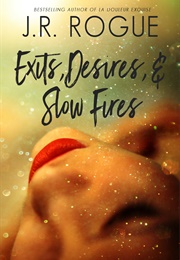 Exits, Desires, and Slow Fires (J.R. Rogue)