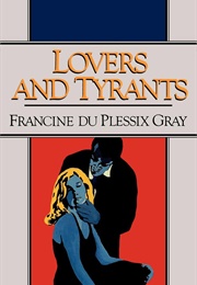 Lovers and Tyrants (Francine Duplessix Gray)
