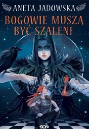 Bogowie Muszą Być Szaleni (Aneta Jadowska)