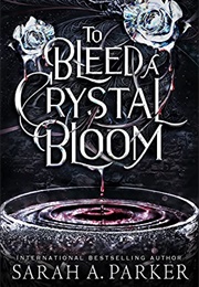 To Bleed a Crystal Bloom (Sarah A. Parker)
