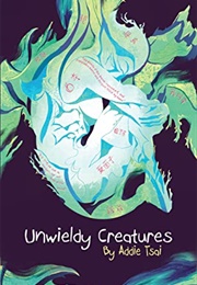 Unwieldy Creatures (Addie Brook Tsai)