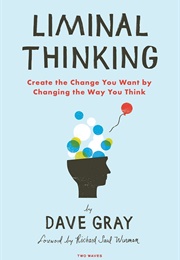 Liminal Thinking (Dave Gray)