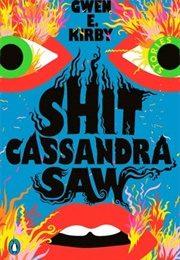 Shit Cassandra Saw (Gwen E.Kirby)