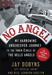 No Angel: My Harrowing Undercover Journey to the Inner Circle of the Hell's Angels (Jay Dobyns)