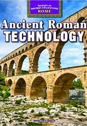 Ancient Roman Technology (Amelie Von Zumbusch)