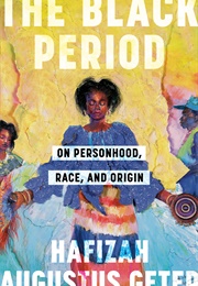 The Black Period: On Personhood, Race, and Origin (Hafsah Augustus Geter)