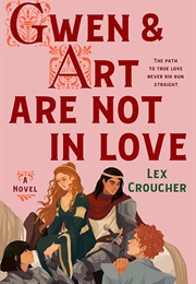 Gwen and Art Are Not in Love (Lex Croucher)