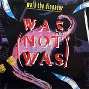 Walk the Dinosaur - Was Not Was