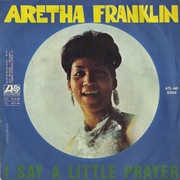 Aretha Franklin, "I Say a Little Prayer"