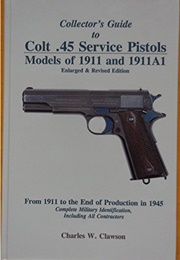 Collector's Guide to Colt .45 Service Pistols (Charles W. Clawson)