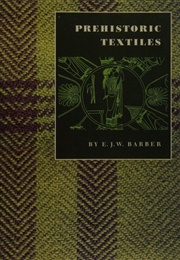 Prehistoric Textiles (E J W Barber)