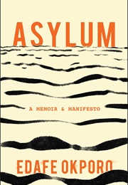 Asylum: A Memoir & Manifesto (Edafe Okporo)