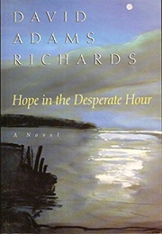 Hope in the Desperate Hour (David Adams Richards)